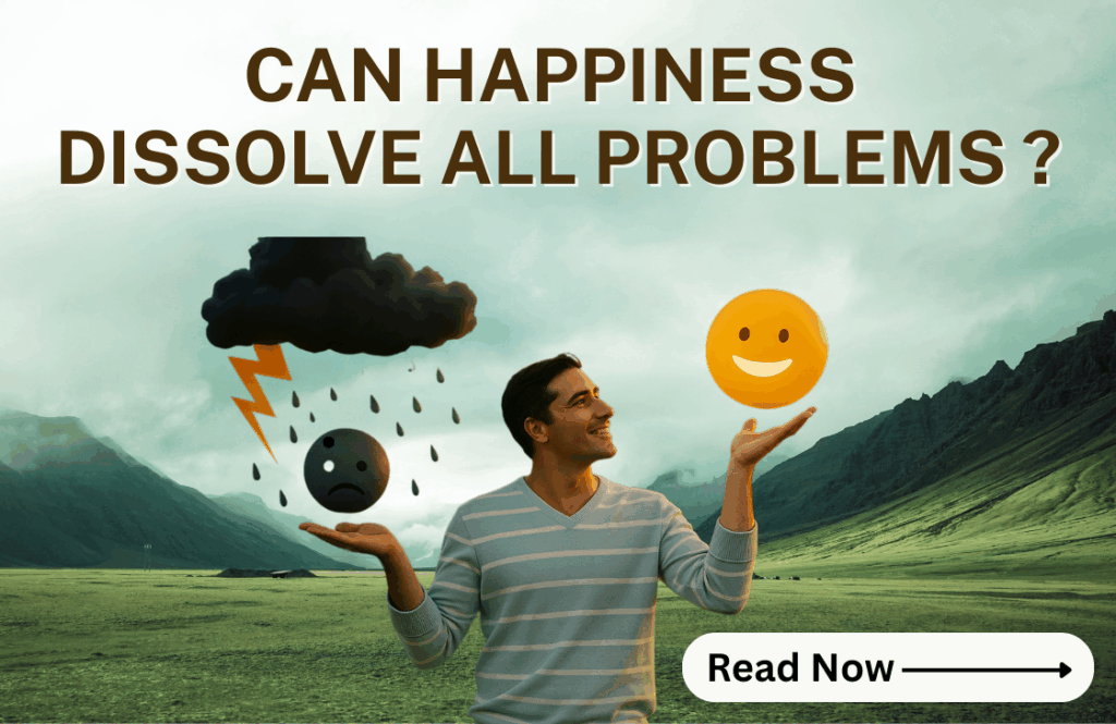 Can Happiness Dissolve All Problems Blog Image